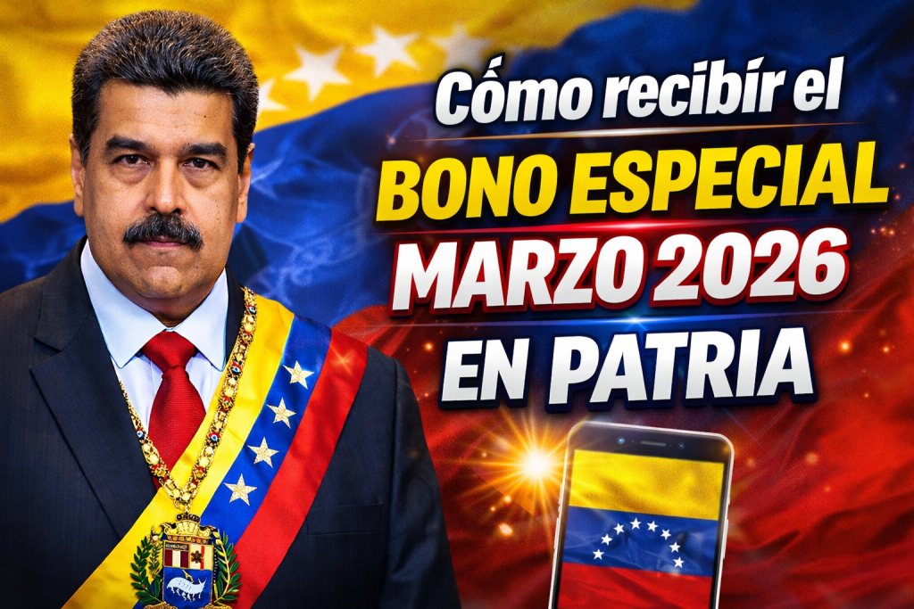 Cómo recibir el bono especial marzo 2026 en Patria monto actualizado y pasos para cobrar